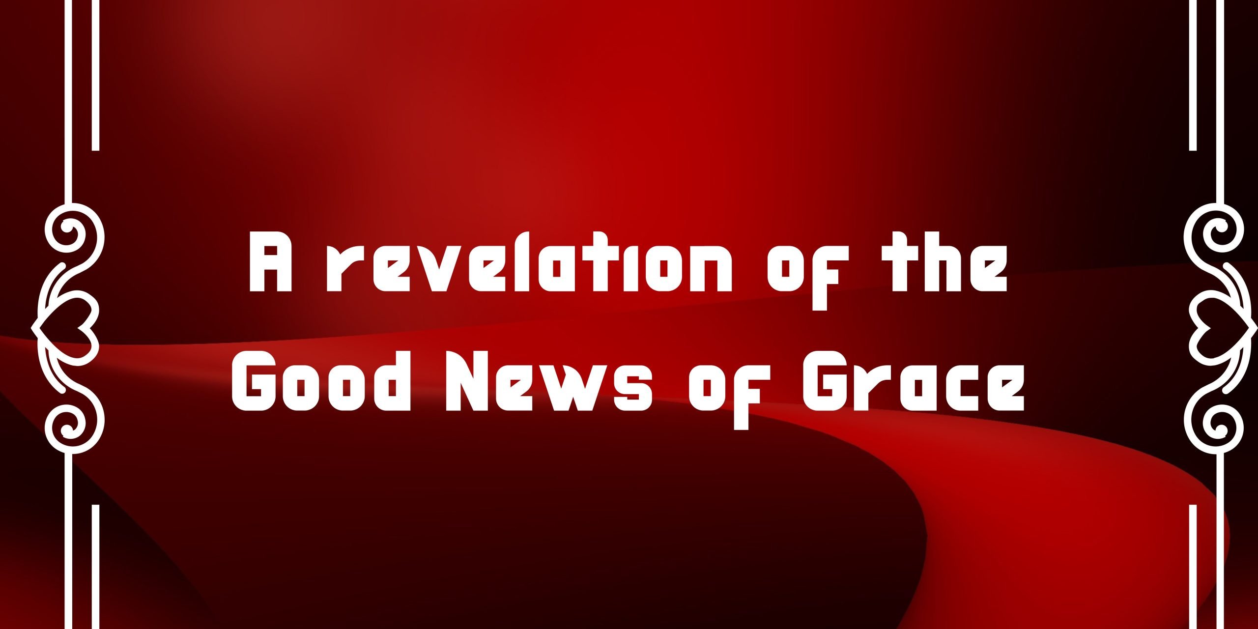 A Revelation of the Good News of Grace