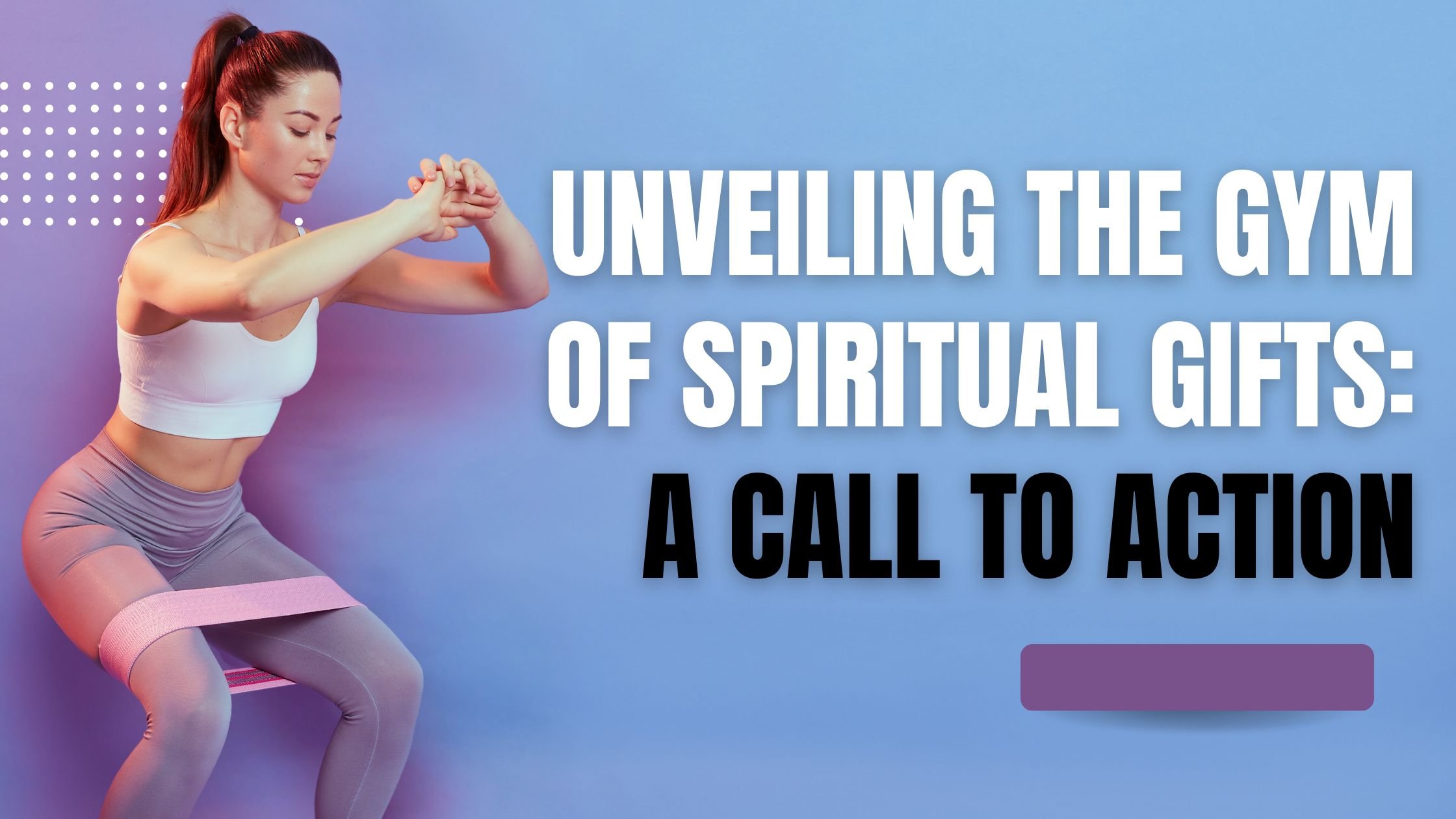 Unveiling the Gym of Spiritual Gifts: A Call to Action