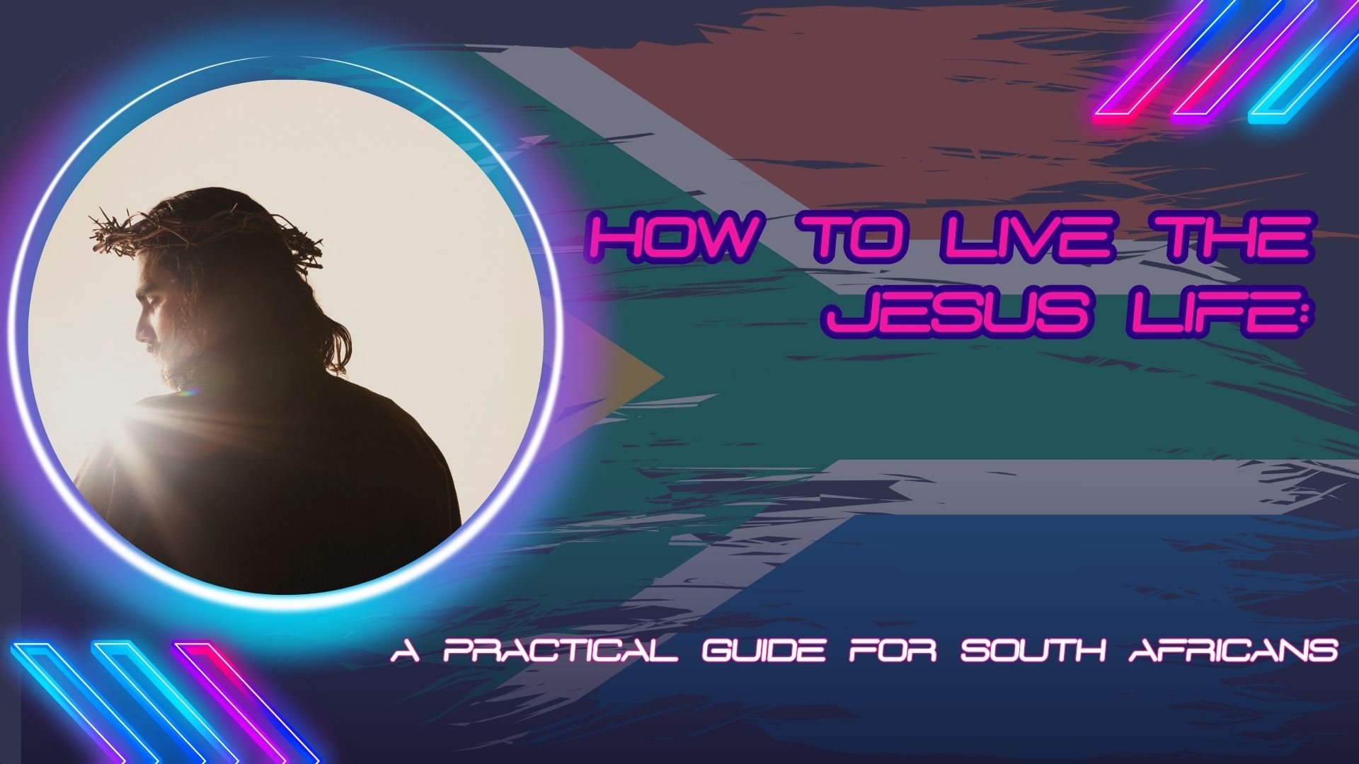 How to Live the Jesus Life: A Practical Guide for South Africans