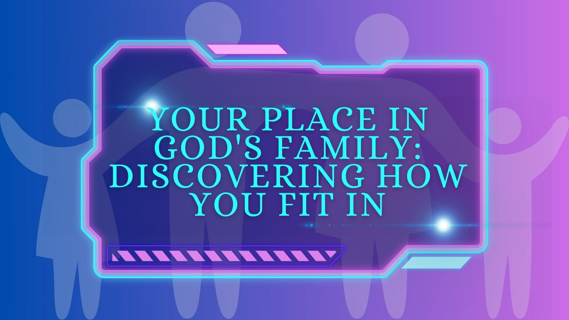 Your Place in God’s Family: Discovering How You Fit In