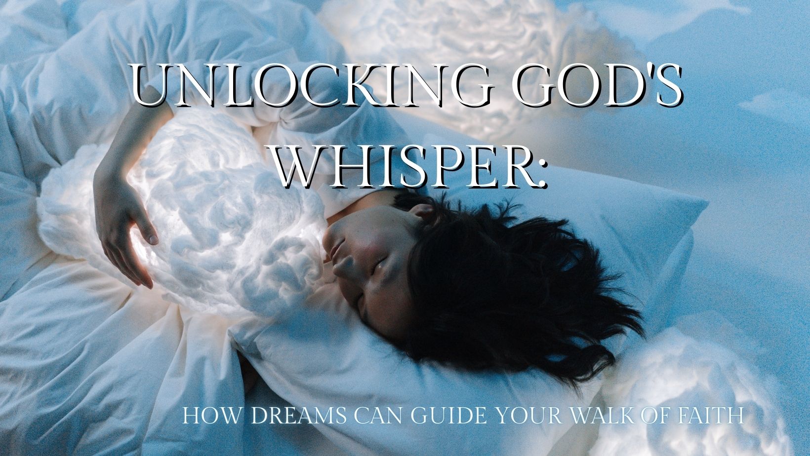Unlocking God’s Whisper: How Dreams Can Guide Your Walk of Faith