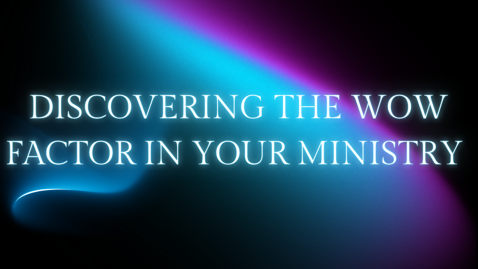 Discovering the Wow Factor in Your Ministry